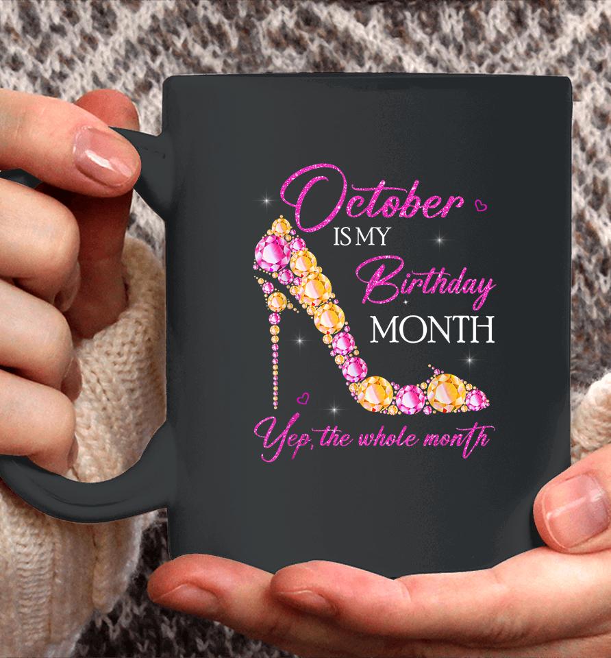October Is My Birthday Month Yep The Whole Month Coffee Mug