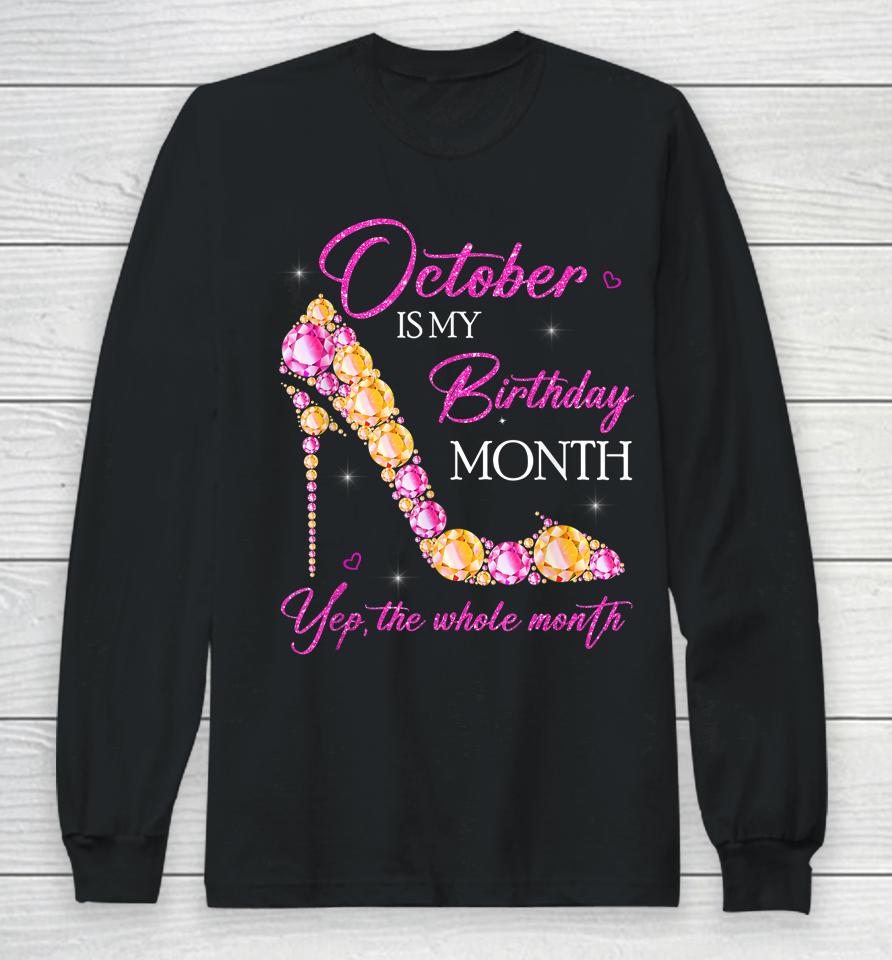 October Is My Birthday Month Yep The Whole Month Long Sleeve T-Shirt
