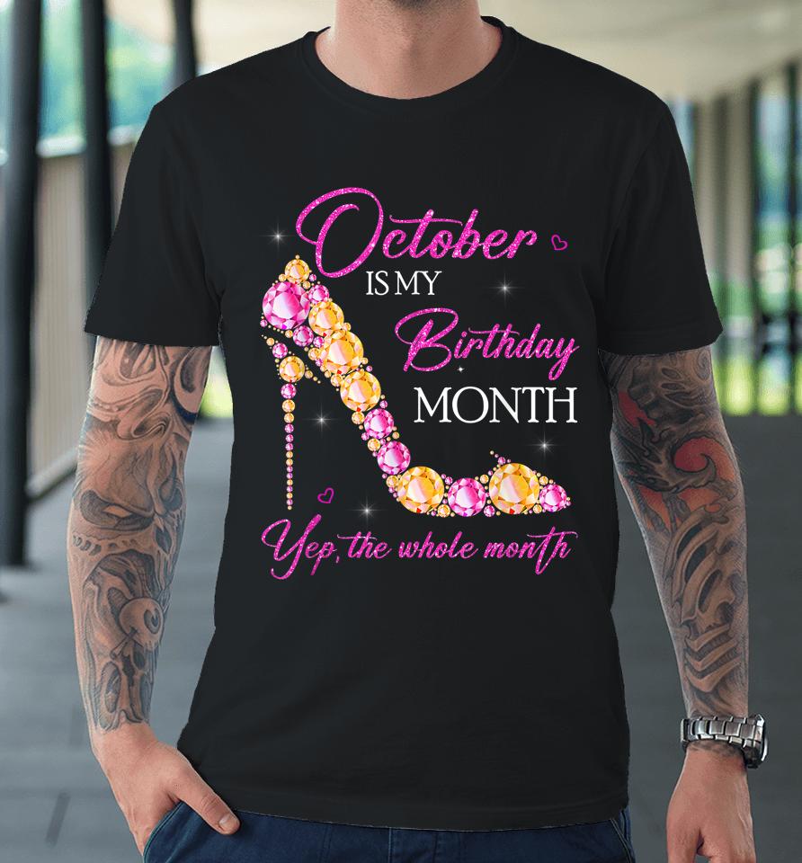 October Is My Birthday Month Yep The Whole Month Premium T-Shirt