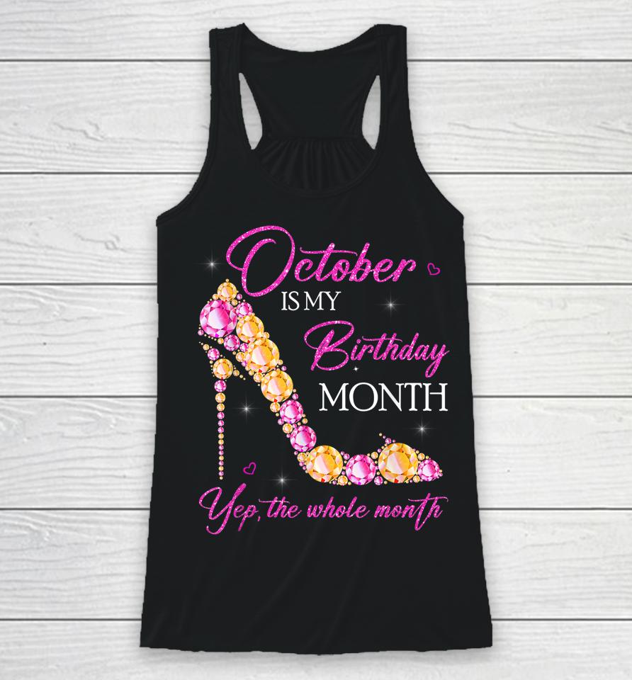 October Is My Birthday Month Yep The Whole Month Racerback Tank