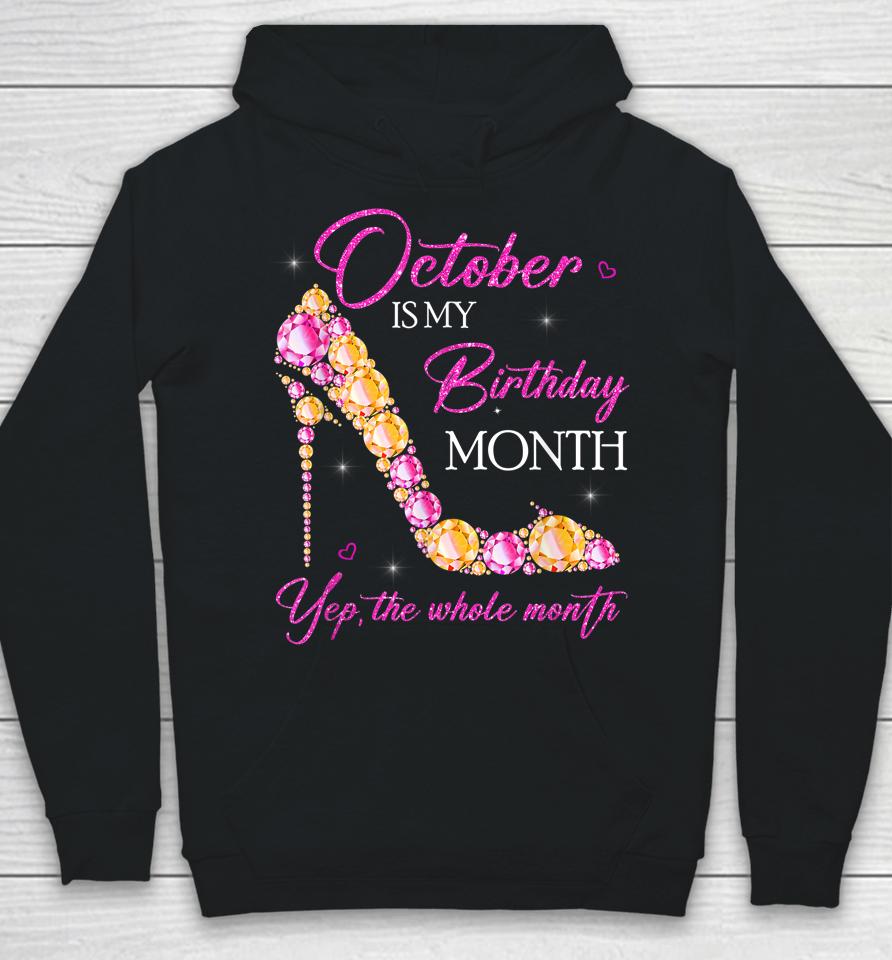 October Is My Birthday Month Yep The Whole Month Hoodie