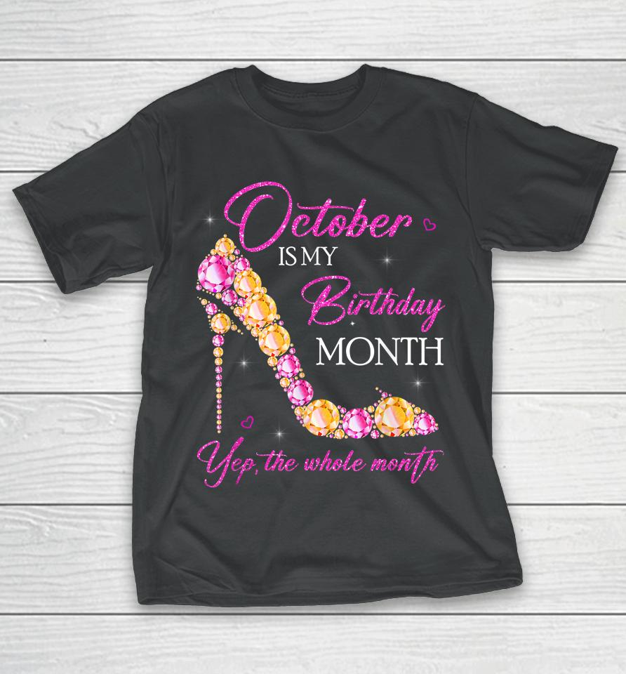 October Is My Birthday Month Yep The Whole Month T-Shirt