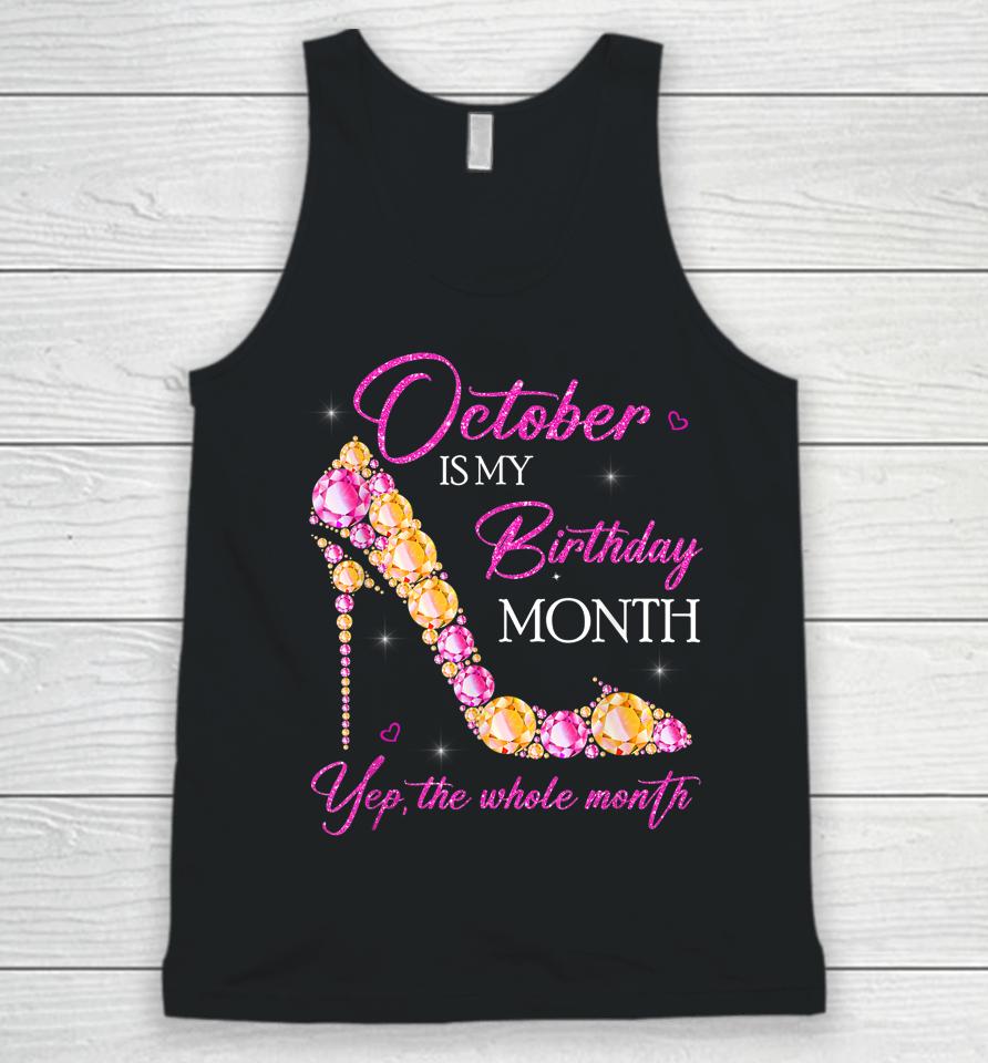 October Is My Birthday Month Yep The Whole Month Unisex Tank Top