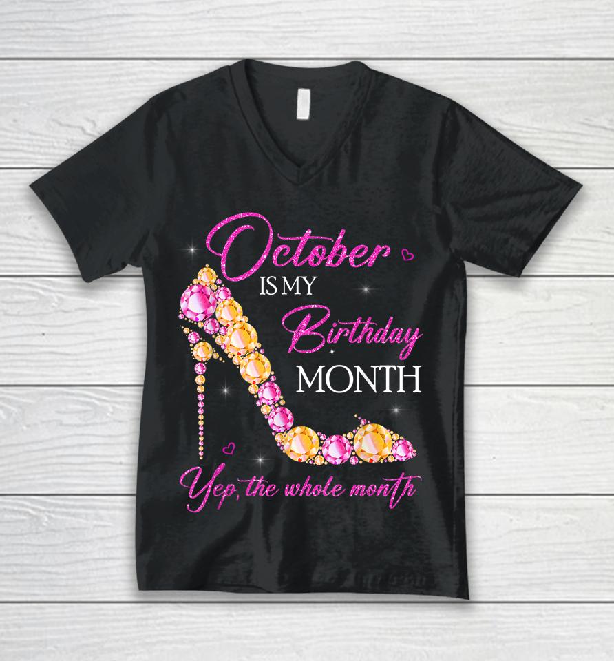October Is My Birthday Month Yep The Whole Month Unisex V-Neck T-Shirt
