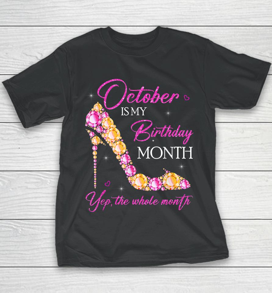 October Is My Birthday Month Yep The Whole Month Youth T-Shirt