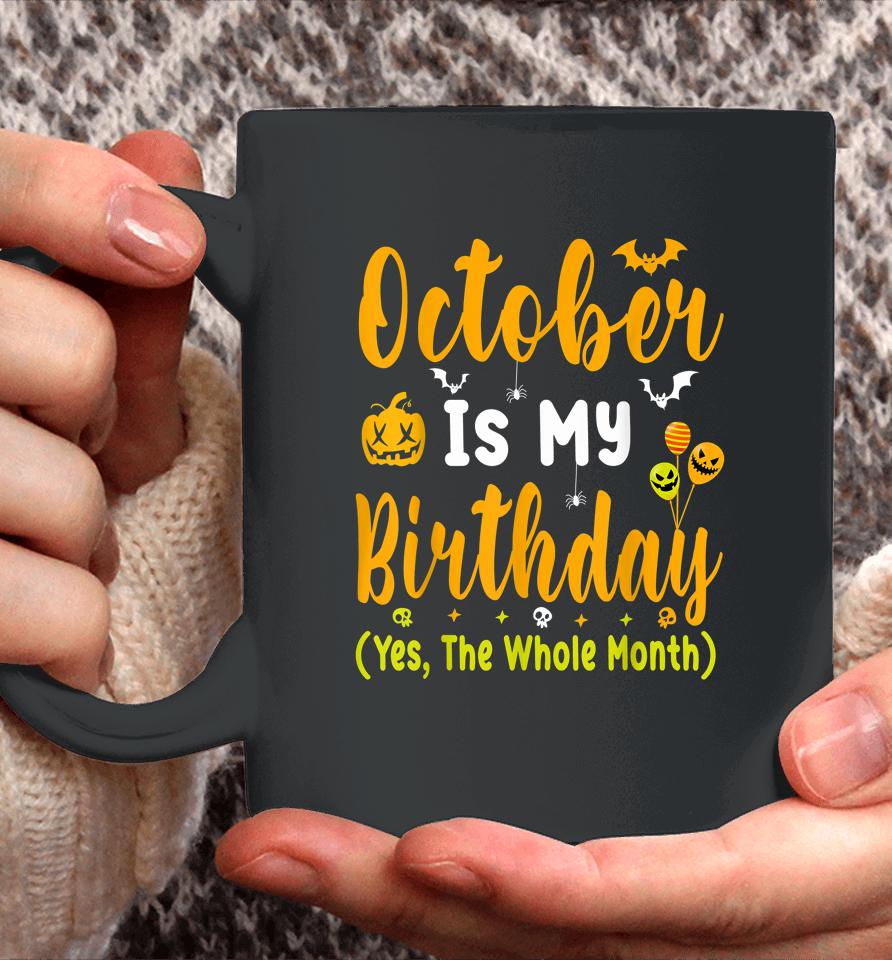 October Is My Birthday Yes The Whole Month T-Shirt Halloween Birthday Coffee Mug