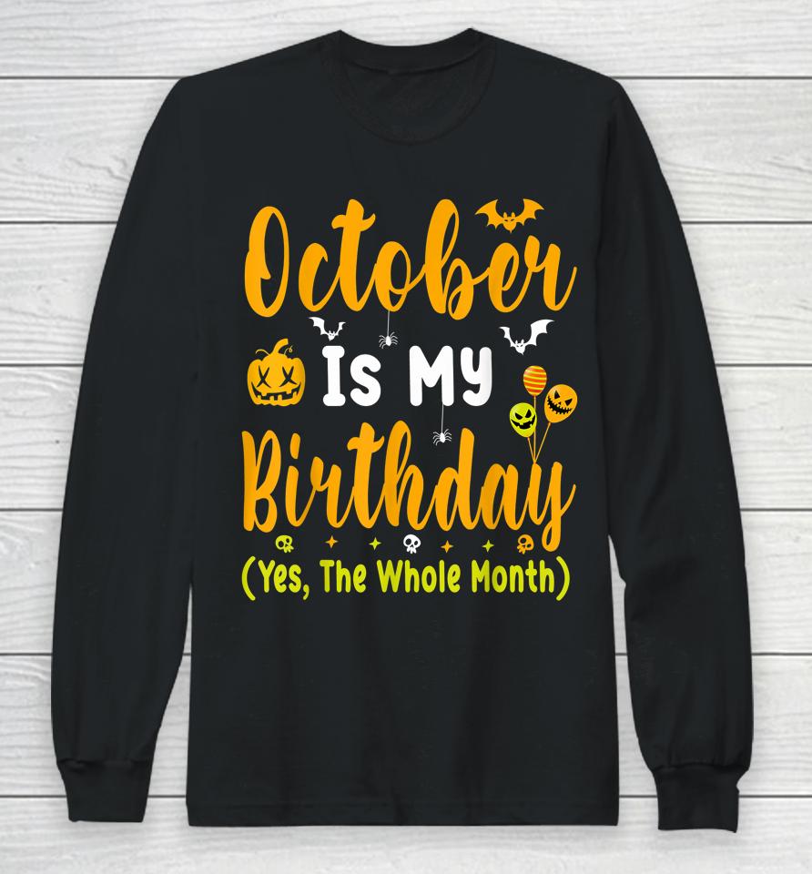 October Is My Birthday Yes The Whole Month T-Shirt Halloween Birthday Long Sleeve T-Shirt