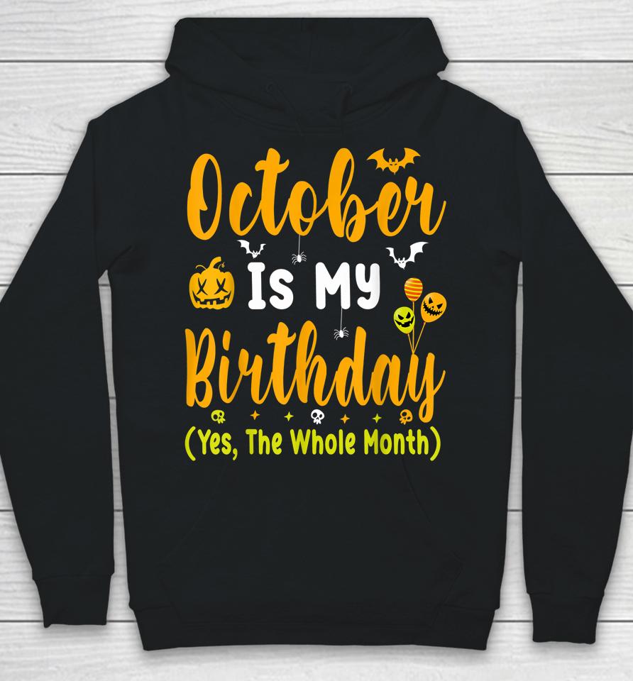 October Is My Birthday Yes The Whole Month T-Shirt Halloween Birthday Hoodie