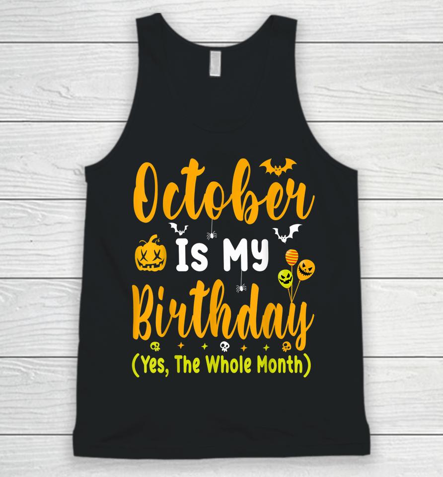 October Is My Birthday Yes The Whole Month T-Shirt Halloween Birthday Unisex Tank Top