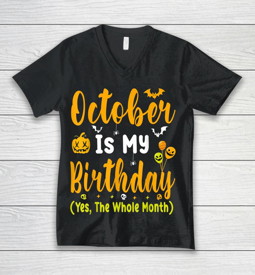 October Is My Birthday Yes The Whole Month T-Shirt Halloween Birthday Unisex V-Neck T-Shirt