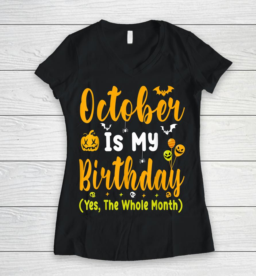 October Is My Birthday Yes The Whole Month T-Shirt Halloween Birthday Women V-Neck T-Shirt