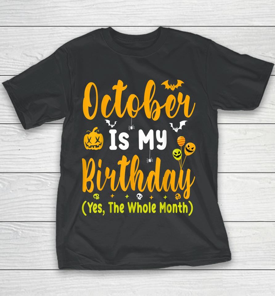 October Is My Birthday Yes The Whole Month T-Shirt Halloween Birthday Youth T-Shirt