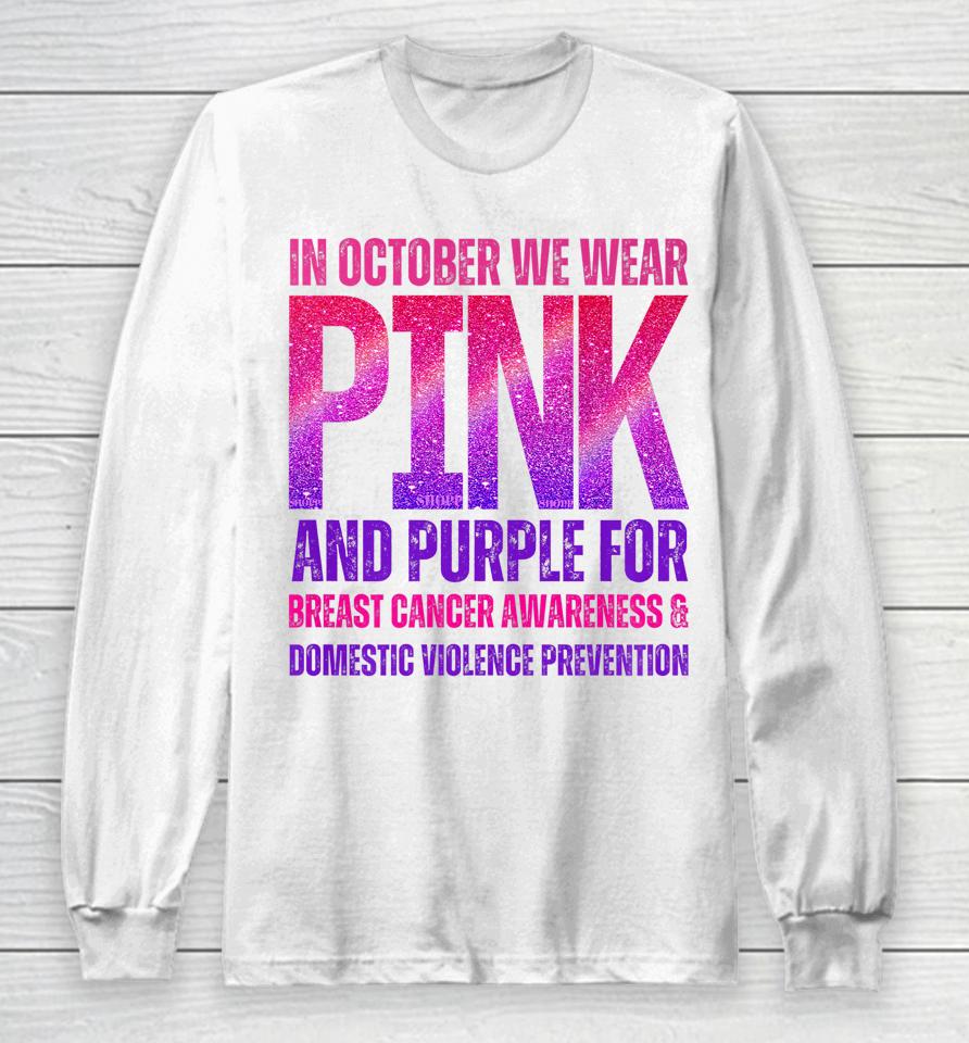 October We Wear Pink &Amp; Purple Brest Cancer Domestic Violence Long Sleeve T-Shirt