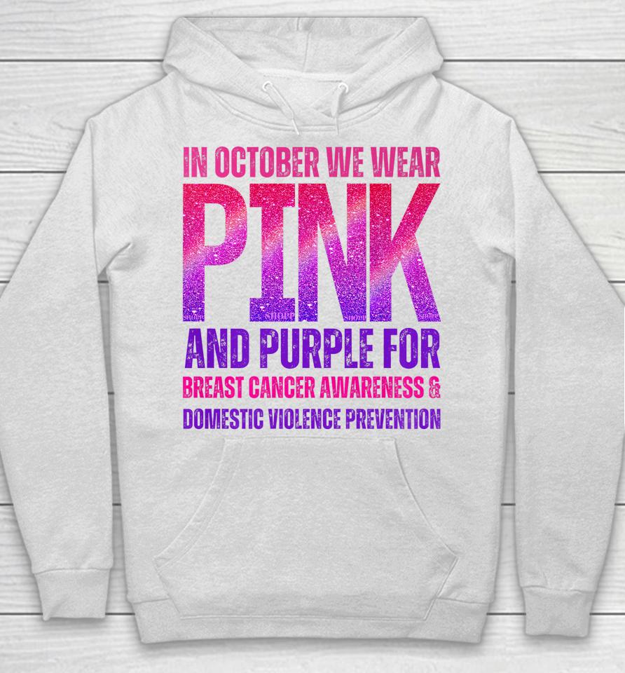 October We Wear Pink &Amp; Purple Brest Cancer Domestic Violence Hoodie