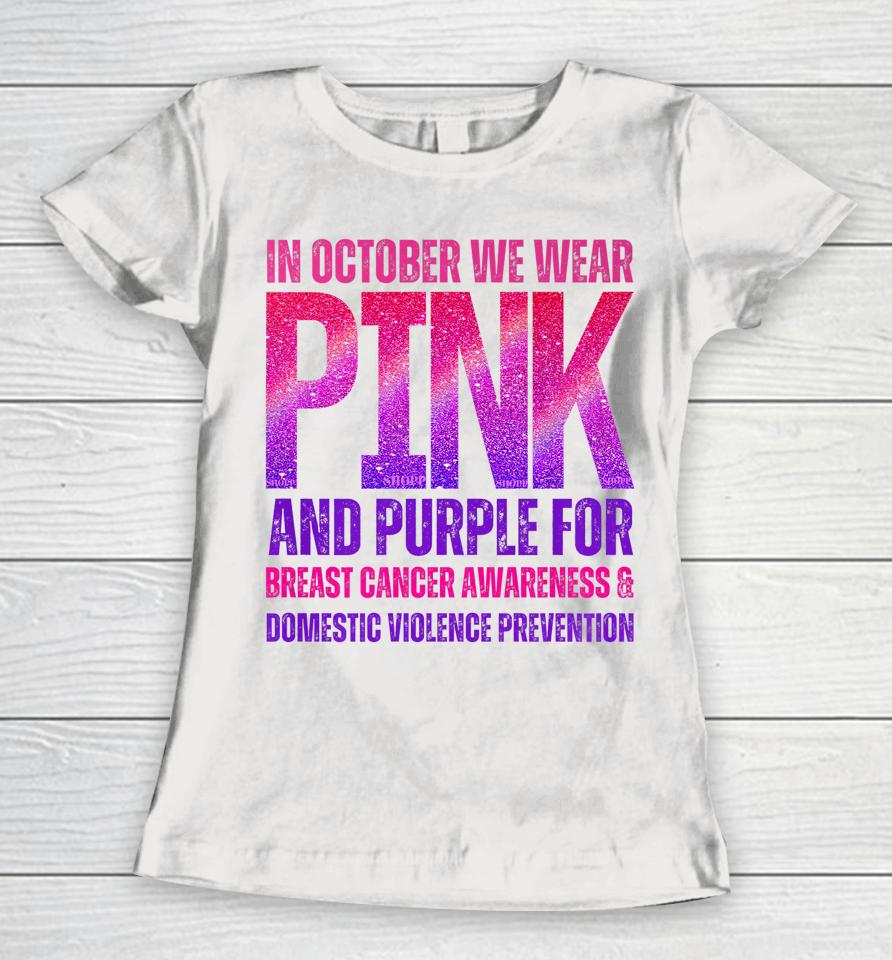 October We Wear Pink &Amp; Purple Brest Cancer Domestic Violence Women T-Shirt
