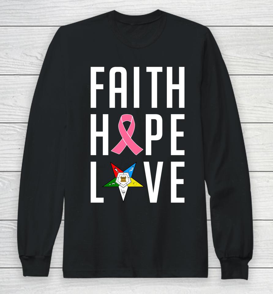 Oes Faith Hope Love The Eastern Star Breast Cancer Awareness Long Sleeve T-Shirt