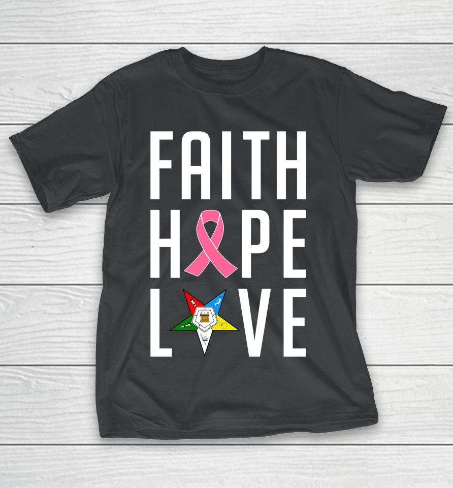 Oes Faith Hope Love The Eastern Star Breast Cancer Awareness T-Shirt