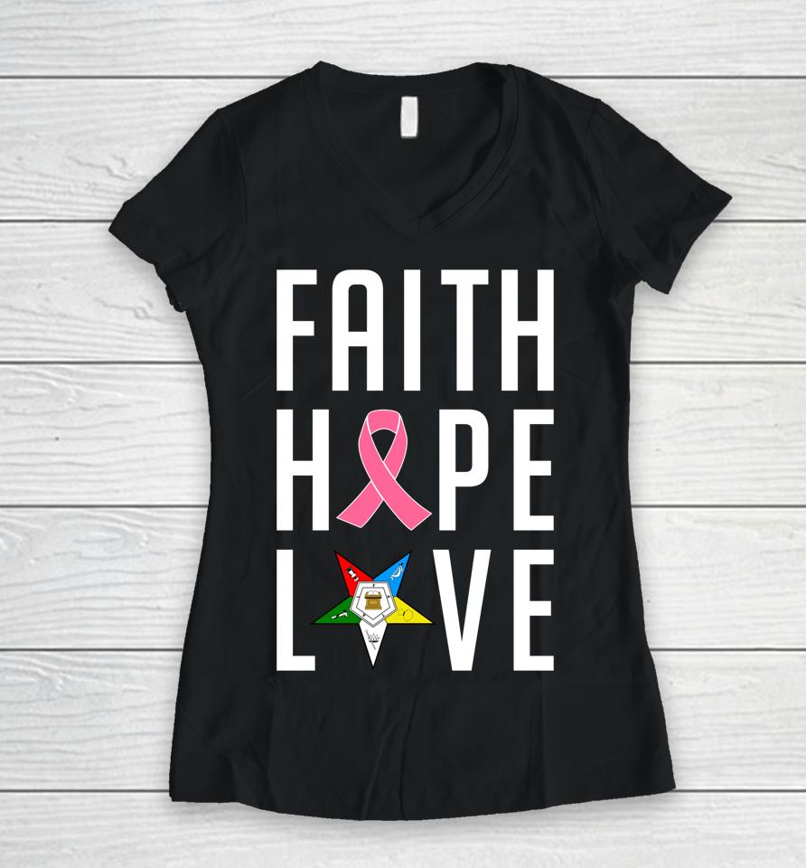 Oes Faith Hope Love The Eastern Star Breast Cancer Awareness Women V-Neck T-Shirt
