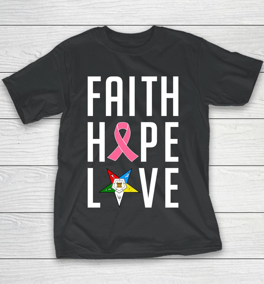 Oes Faith Hope Love The Eastern Star Breast Cancer Awareness Youth T-Shirt