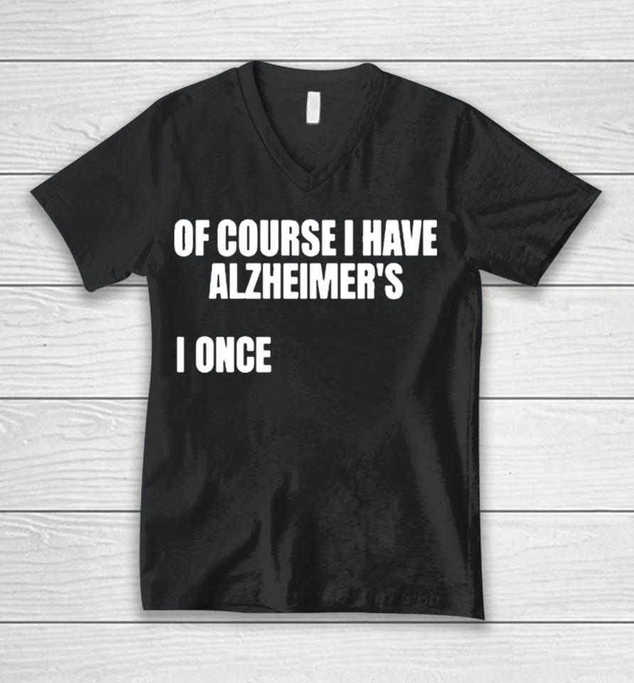 Of Course I Have Alzheimer’s Unisex V-Neck T-Shirt