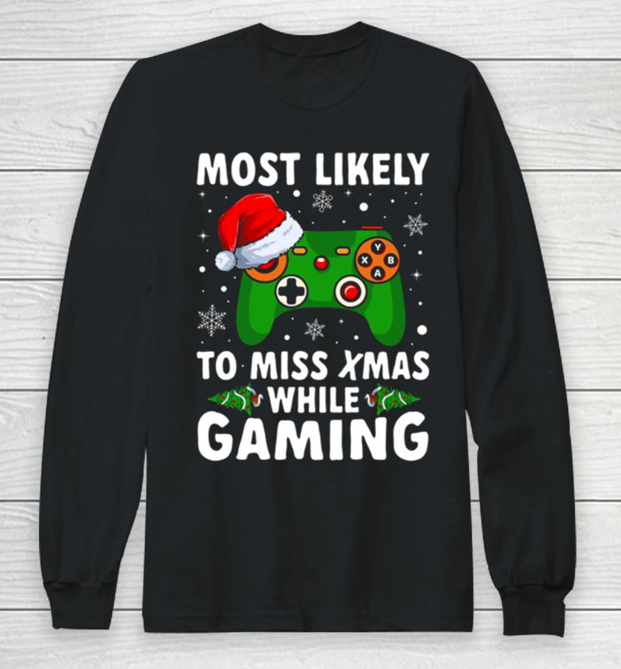 Of Most Likely To Miss Christmas While Gaming Xmas Family Long Sleeve T-Shirt
