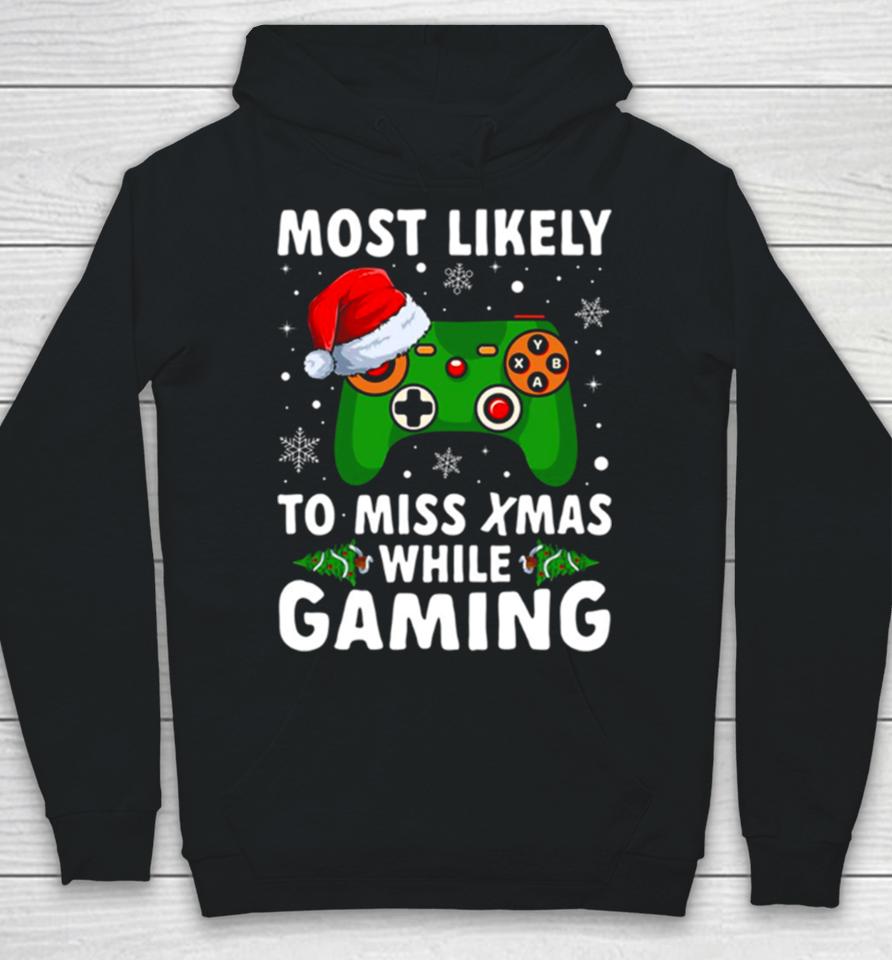 Of Most Likely To Miss Christmas While Gaming Xmas Family Hoodie