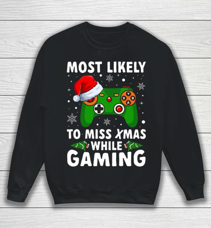 Of Most Likely To Miss Christmas While Gaming Xmas Family Sweatshirt