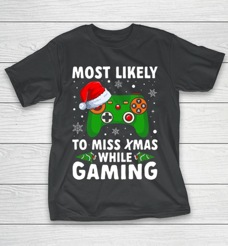 Of Most Likely To Miss Christmas While Gaming Xmas Family T-Shirt