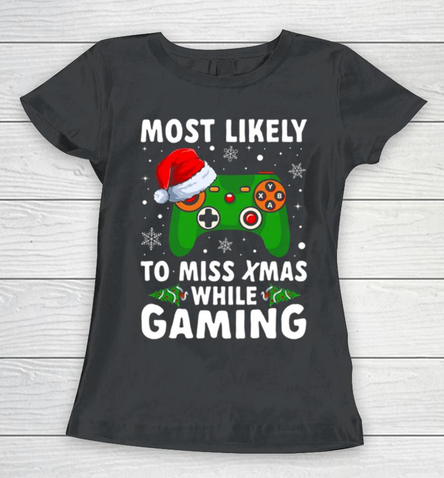Of Most Likely To Miss Christmas While Gaming Xmas Family Women T-Shirt