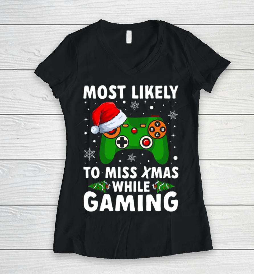 Of Most Likely To Miss Christmas While Gaming Xmas Family Women V-Neck T-Shirt