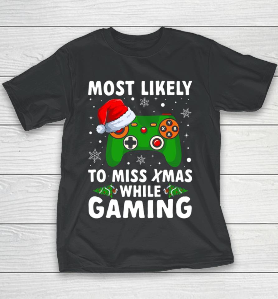Of Most Likely To Miss Christmas While Gaming Xmas Family Youth T-Shirt