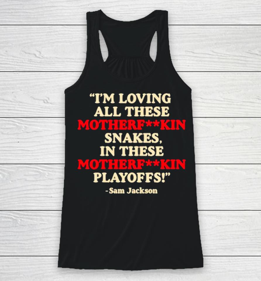 Official I'm Loving All These Motherfuckin Snakes In These Motherfuckin Playoffs Racerback Tank