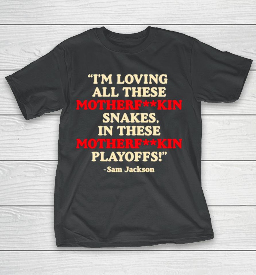Official I'm Loving All These Motherfuckin Snakes In These Motherfuckin Playoffs T-Shirt