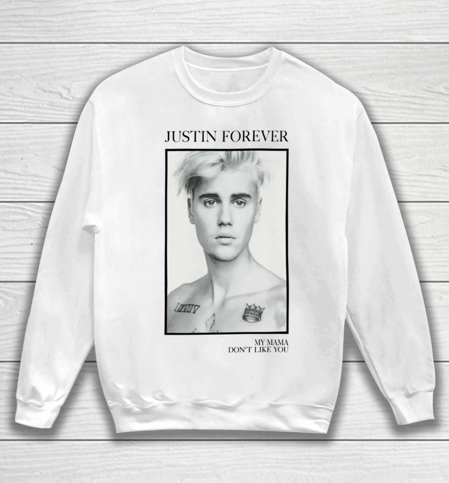Official Justin Forever My Mama Don't Like You Sweatshirt