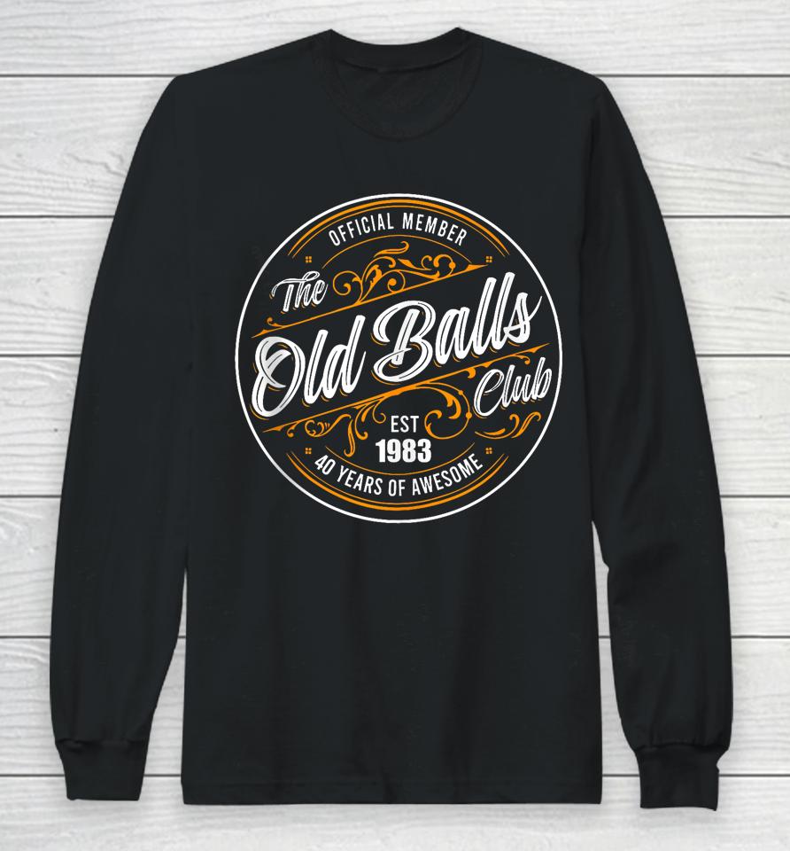 Official Member, The Old Balls Club, Est 1983, 40Th Birthday Long Sleeve T-Shirt