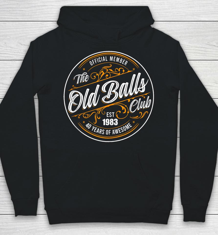 Official Member, The Old Balls Club, Est 1983, 40Th Birthday Hoodie