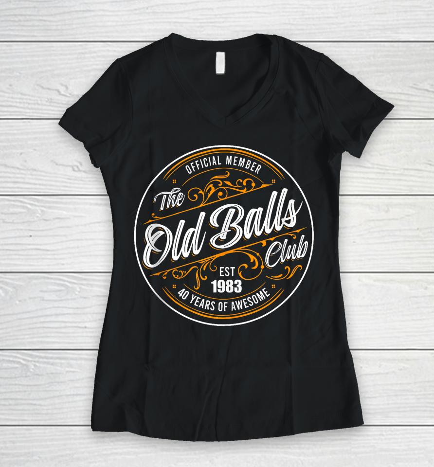 Official Member, The Old Balls Club, Est 1983, 40Th Birthday Women V-Neck T-Shirt