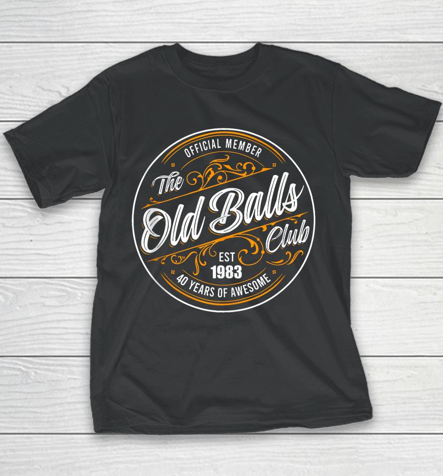 Official Member, The Old Balls Club, Est 1983, 40Th Birthday Youth T-Shirt