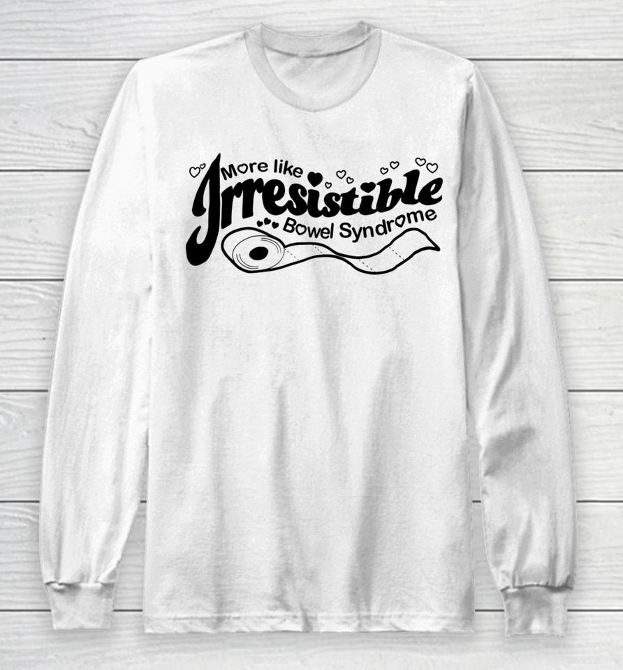 Official More Like Irresistible Bowel Syndrome Long Sleeve T-Shirt