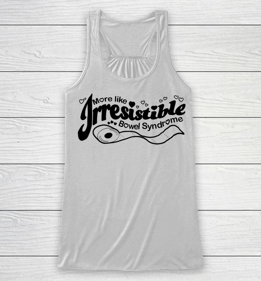 Official More Like Irresistible Bowel Syndrome Racerback Tank