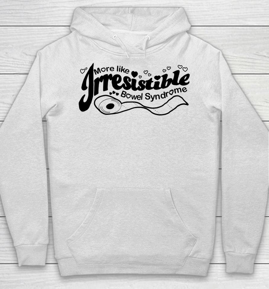 Official More Like Irresistible Bowel Syndrome Hoodie