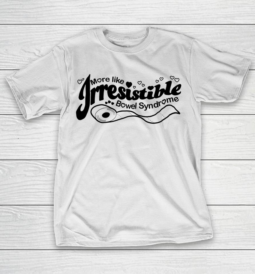 Official More Like Irresistible Bowel Syndrome T-Shirt