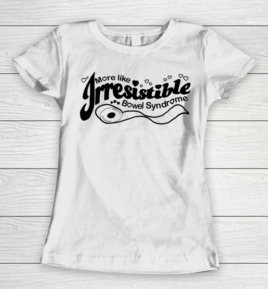 Official More Like Irresistible Bowel Syndrome Women T-Shirt