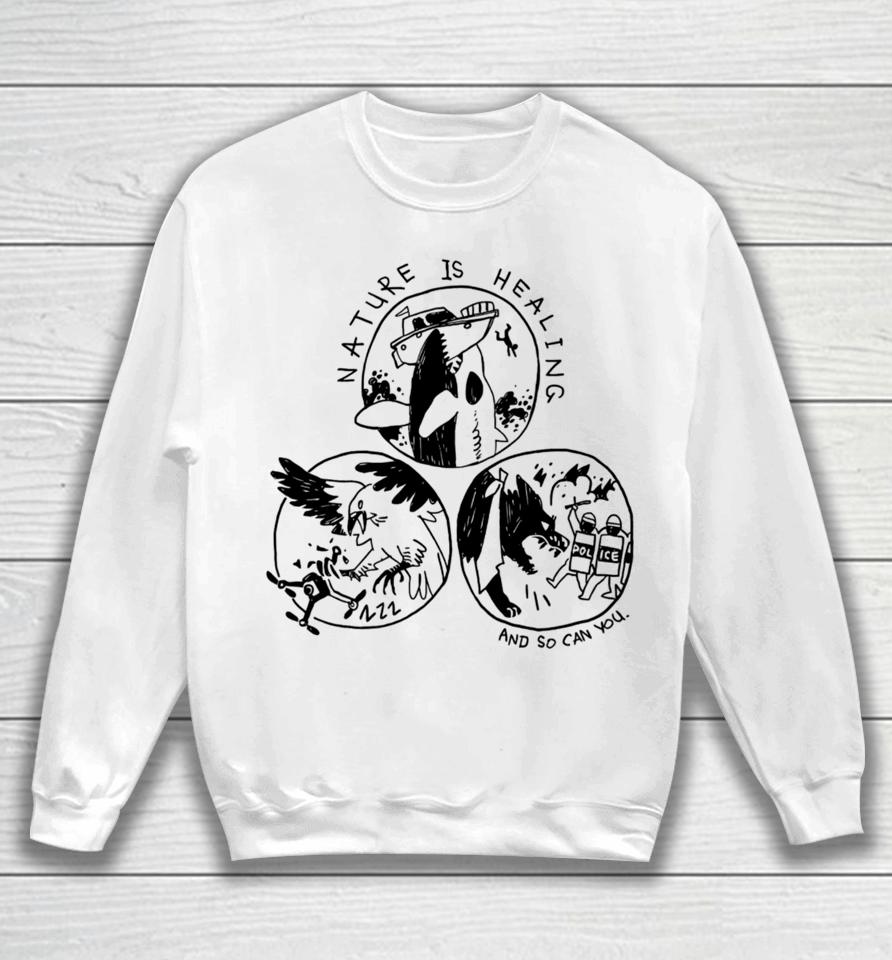 Official Nature Is Healing And So Can You Sweatshirt