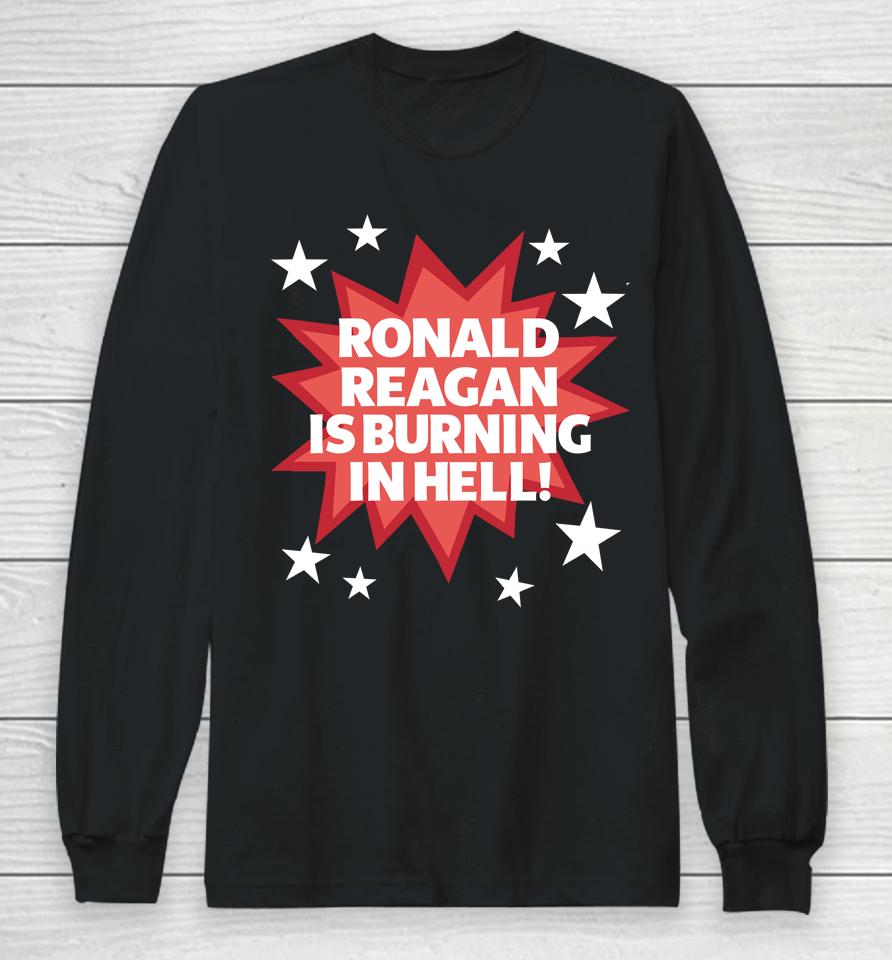 Official Ronald Reagan Is Burning In Hell Tee Long Sleeve T-Shirt