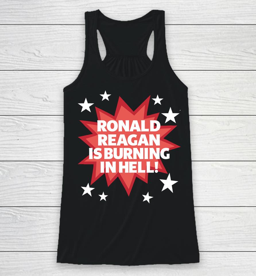 Official Ronald Reagan Is Burning In Hell Tee Racerback Tank
