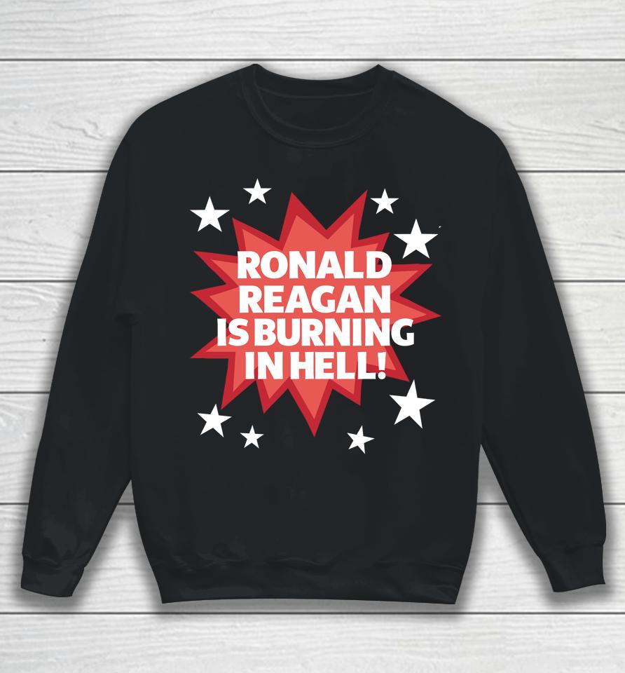 Official Ronald Reagan Is Burning In Hell Tee Sweatshirt