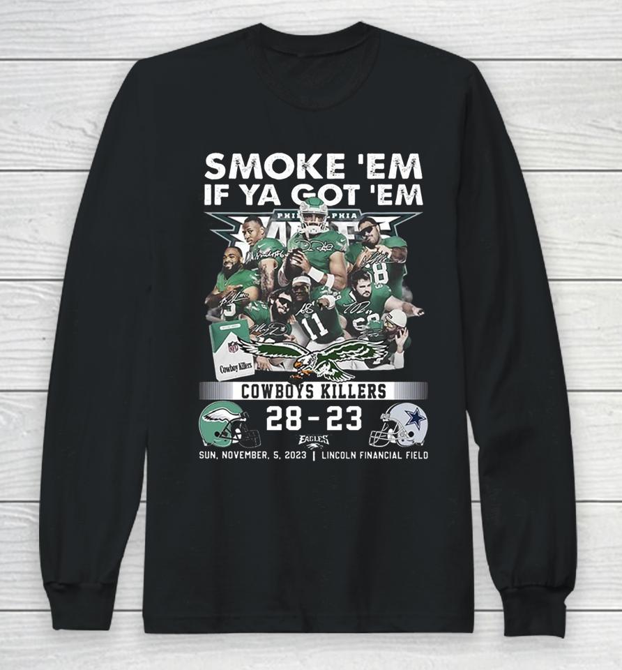 Official Smoke ‘Em If Ya Got ‘Em Cowboys Killers Philadelphia Eagles 28 – 23 Dallas Cowboys Sun, November, 5, 2023 Lincoln Financial Field Long Sleeve T-Shirt