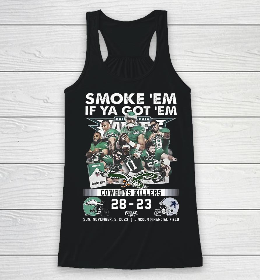 Official Smoke ‘Em If Ya Got ‘Em Cowboys Killers Philadelphia Eagles 28 – 23 Dallas Cowboys Sun, November, 5, 2023 Lincoln Financial Field Racerback Tank