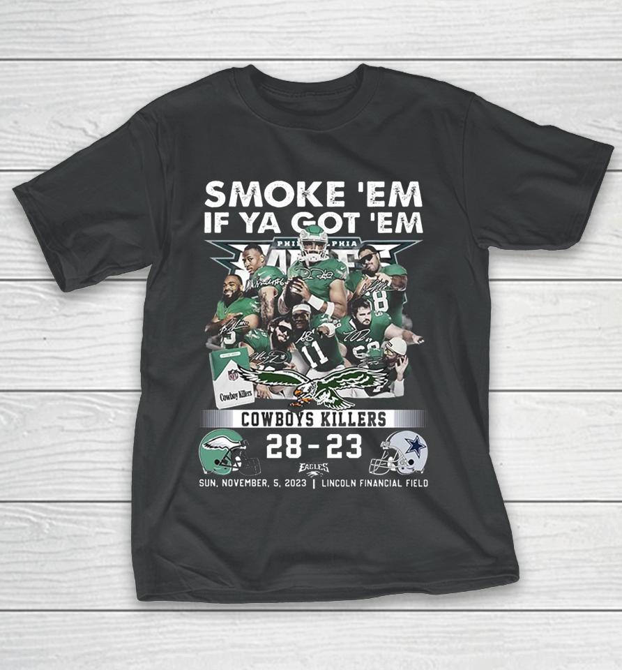 Official Smoke ‘Em If Ya Got ‘Em Cowboys Killers Philadelphia Eagles 28 – 23 Dallas Cowboys Sun, November, 5, 2023 Lincoln Financial Field T-Shirt